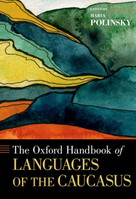 The Oxford Handbook of Languages of the Caucasus, Hardback Book
