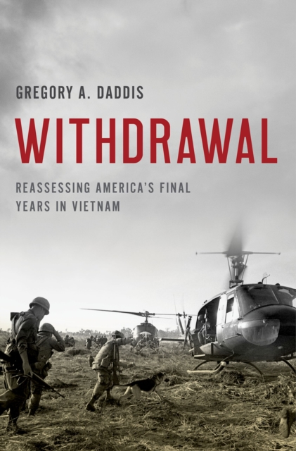 Withdrawal : Reassessing America's Final Years in Vietnam, PDF eBook