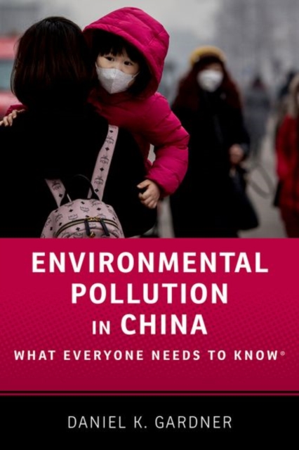Environmental Pollution in China : What Everyone Needs to Know®, Paperback / softback Book
