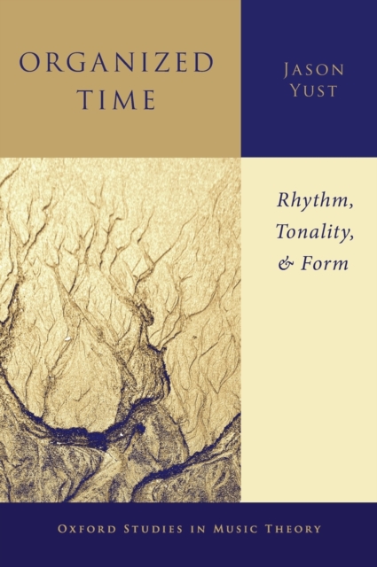 Organized Time : Rhythm, Tonality, and Form, Hardback Book