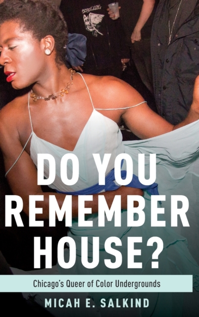 Do You Remember House? : Chicago's Queer of Color Undergrounds, Hardback Book