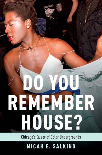 Do You Remember House? : Chicago's Queer of Color Undergrounds, EPUB eBook