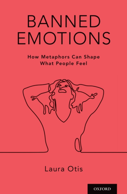 Banned Emotions : How Metaphors Can Shape What People Feel, PDF eBook