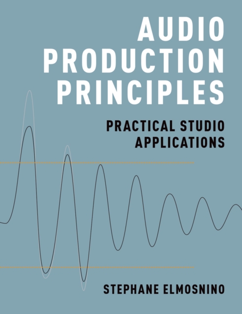 Audio Production Principles : Practical Studio Applications, EPUB eBook