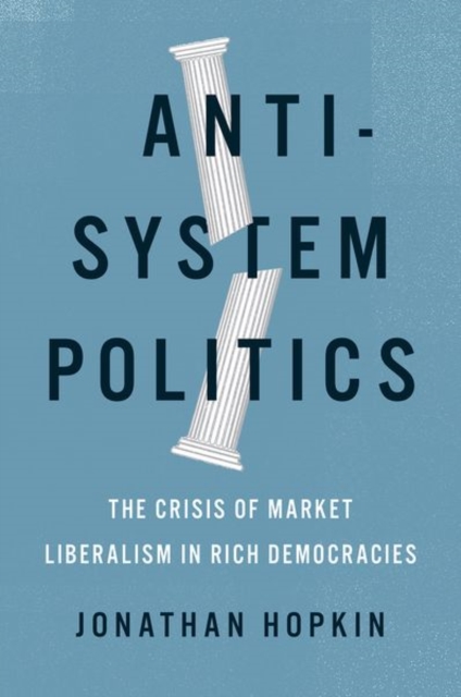 Anti-System Politics : The Crisis of Market Liberalism in Rich Democracies, Hardback Book