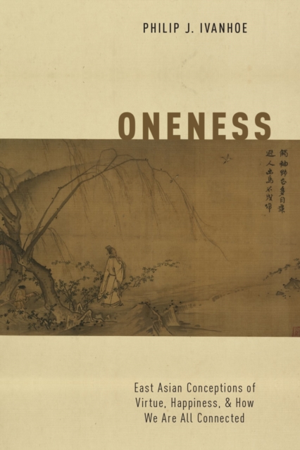 Oneness : East Asian Conceptions of Virtue, Happiness, and How We Are All Connected, PDF eBook