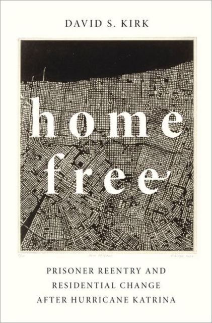 Home Free : Prisoner Reentry and Residential Change after Hurricane Katrina, Hardback Book