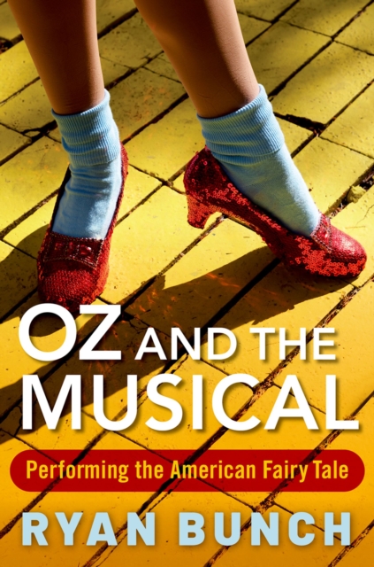 Oz and the Musical : Performing the American Fairy Tale, PDF eBook