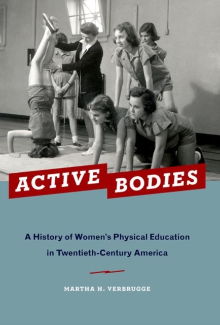 Active Bodies : A History of Women's Physical Education in Twentieth-Century America, Paperback / softback Book