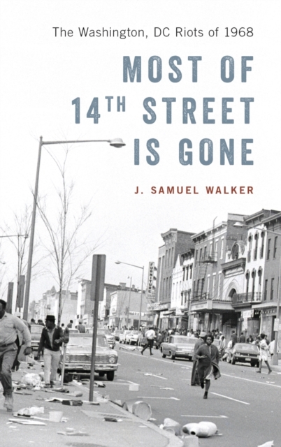 Most of 14th Street Is Gone : The Washington, DC Riots of 1968, Hardback Book