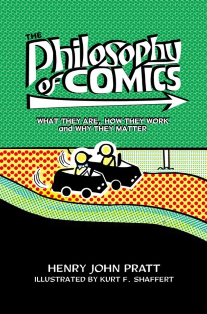 The Philosophy of Comics : What They Are, How They Work, and Why They Matter, Hardback Book