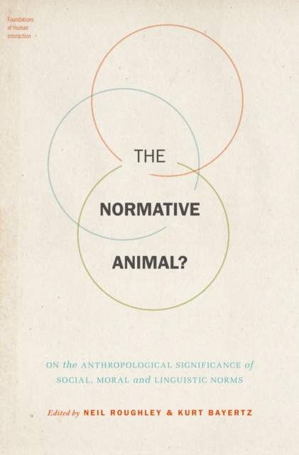 The Normative Animal? : On the Anthropological Significance of Social, Moral, and Linguistic Norms, PDF eBook