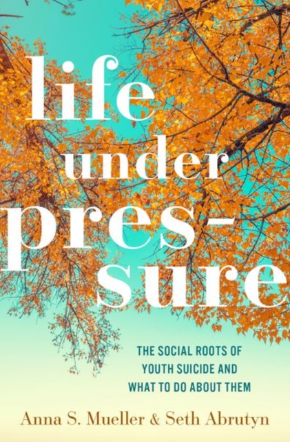 Life under Pressure : The Social Roots of Youth Suicide and What to Do About Them, Hardback Book