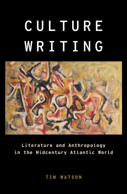 Culture Writing : Literature and Anthropology in the Midcentury Atlantic World, PDF eBook