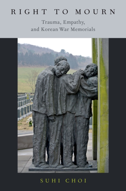 Right to Mourn : Trauma, Empathy, and Korean War Memorials, EPUB eBook