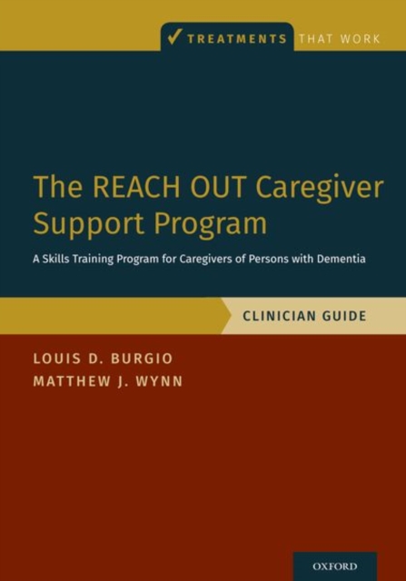 The REACH OUT Caregiver Support Program : A Skills Training Program for Caregivers of Persons with Dementia, Clinician Guide, Paperback / softback Book