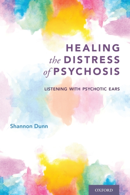Healing the Distress of Psychosis : Listening with Psychotic Ears, Paperback / softback Book