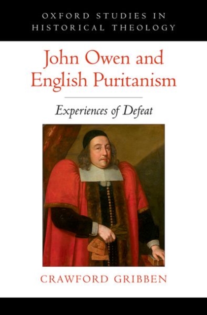 John Owen and English Puritanism : Experiences of Defeat, Paperback / softback Book