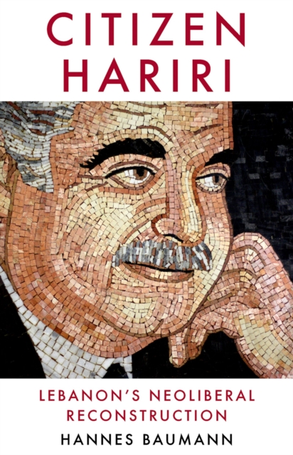 Citizen Hariri : Lebanon's Neo-Liberal Reconstruction, EPUB eBook