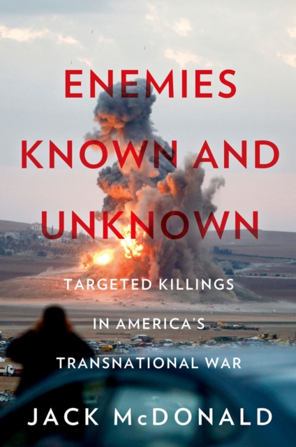 Enemies Known and Unknown : Targeted Killings in America's Transnational Wars, EPUB eBook