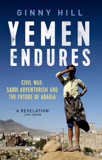Yemen Endures : Civil War, Saudi Adventurism and the Future of Arabia, EPUB eBook