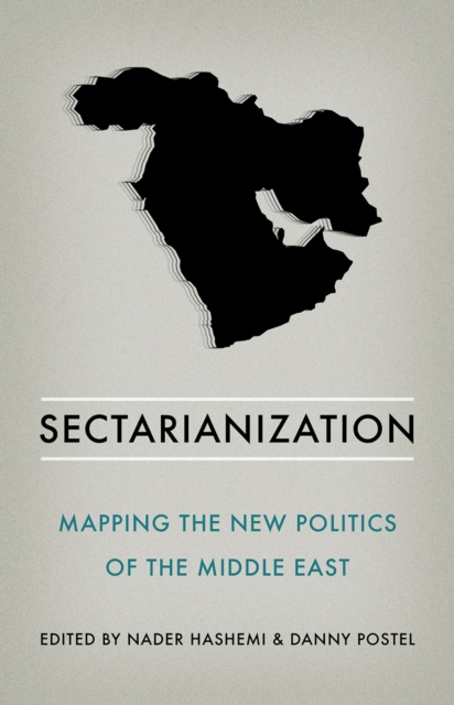 Sectarianization : Mapping the New Politics of the Middle East, PDF eBook