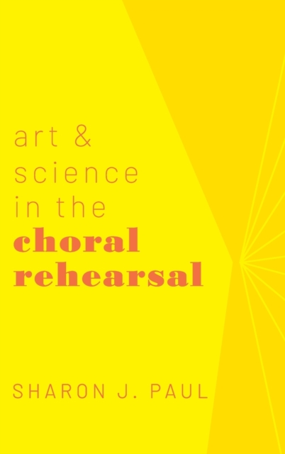 Art & Science in the Choral Rehearsal, Hardback Book