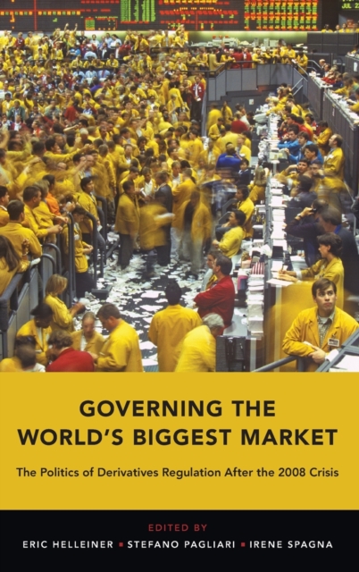 Governing the World's Biggest Market : The Politics of Derivatives Regulation After the 2008 Crisis, Hardback Book