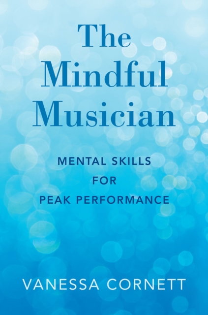 The Mindful Musician : Mental Skills for Peak Performance, PDF eBook