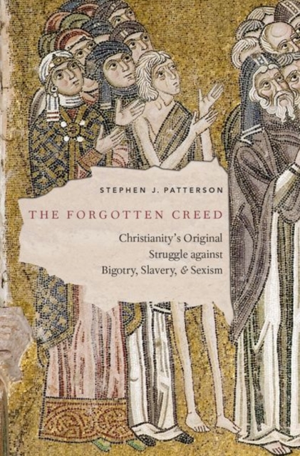 The Forgotten Creed : Christianity's Original Struggle against Bigotry, Slavery, and Sexism, Hardback Book