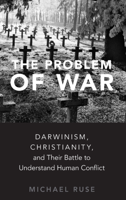 The Problem of War : Darwinism, Christianity, and their Battle to Understand Human Conflict, Hardback Book