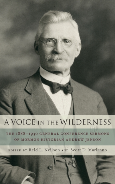 A Voice in the Wilderness : The 1888-1930 General Conference Sermons of Mormon Historian Andrew Jenson, Hardback Book