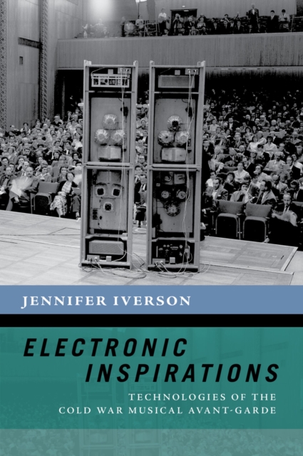 Electronic Inspirations : Technologies of the Cold War Musical Avant-Garde, PDF eBook