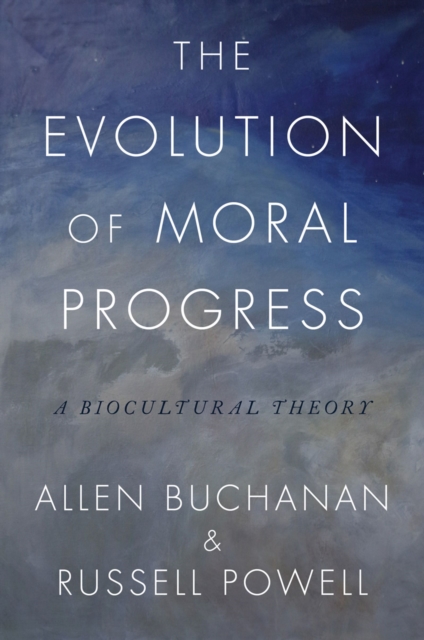 The Evolution of Moral Progress : A Biocultural Theory, EPUB eBook