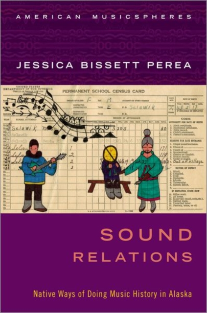 Sound Relations : Native Ways of Doing Music History in Alaska, Paperback / softback Book