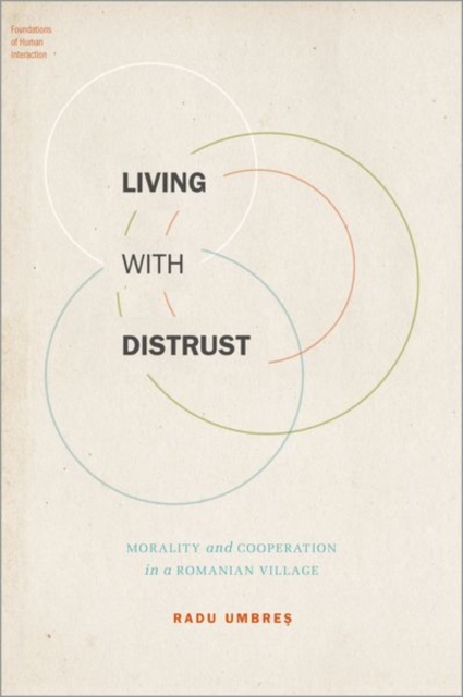 Living with Distrust : Morality and Cooperation in a Romanian Village, Hardback Book