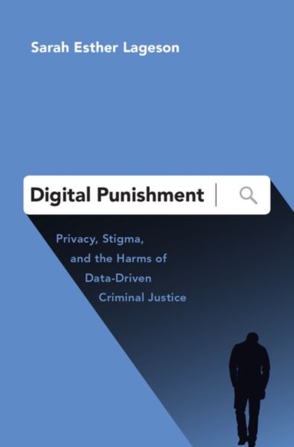 Digital Punishment : Privacy, Stigma, and the Harms of Data-Driven Criminal Justice, Hardback Book