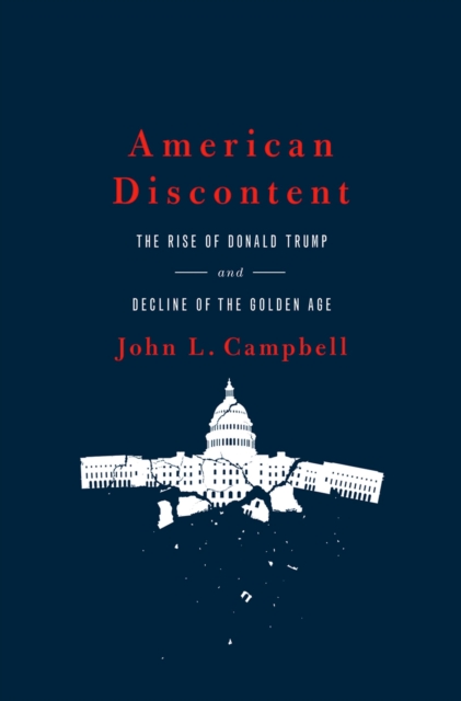 American Discontent : The Rise of Donald Trump and Decline of the Golden Age, PDF eBook