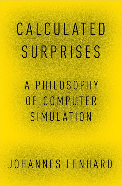 Calculated Surprises : A Philosophy of Computer Simulation, PDF eBook