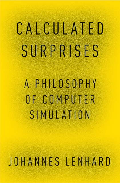 Calculated Surprises : A Philosophy of Computer Simulation, EPUB eBook