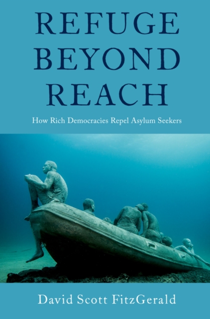 Refuge beyond Reach : How Rich Democracies Repel Asylum Seekers, PDF eBook
