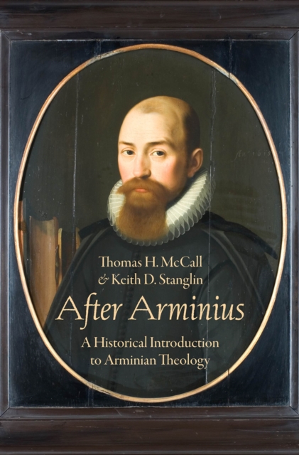After Arminius : A Historical Introduction to Arminian Theology, PDF eBook