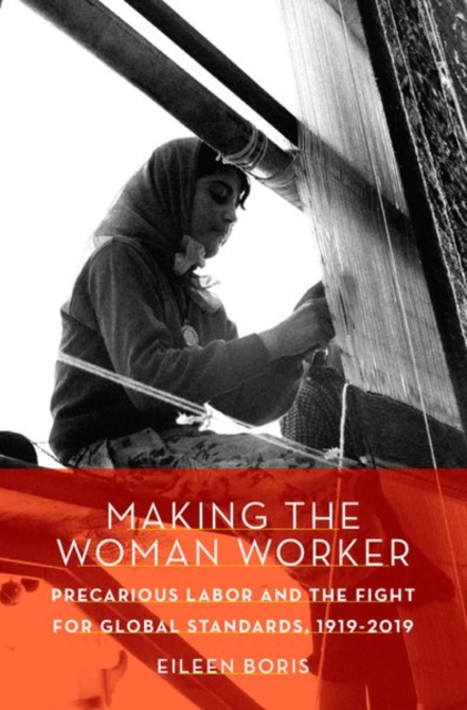 Making the Woman Worker : Precarious Labor and the Fight for Global Standards, 1919-2019, Hardback Book