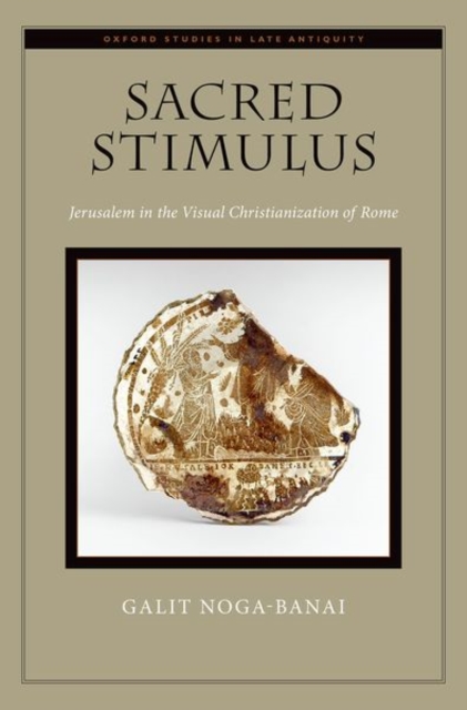 Sacred Stimulus : Jerusalem in the Visual Christianization of Rome, Hardback Book