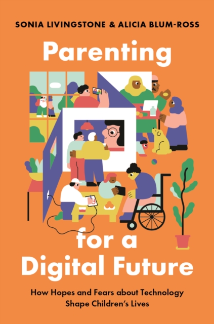 Parenting for a Digital Future : How Hopes and Fears about Technology Shape Children's Lives, PDF eBook