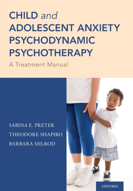Child and Adolescent Anxiety Psychodynamic Psychotherapy : A Treatment Manual, Paperback / softback Book