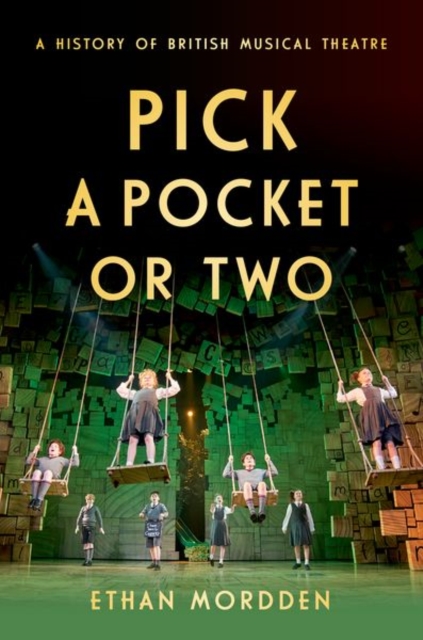 Pick a Pocket Or Two : A History of British Musical Theatre, Hardback Book