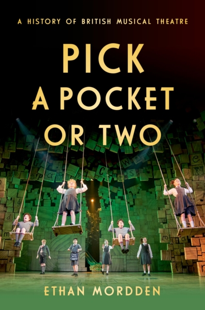 Pick a Pocket Or Two : A History of British Musical Theatre, PDF eBook