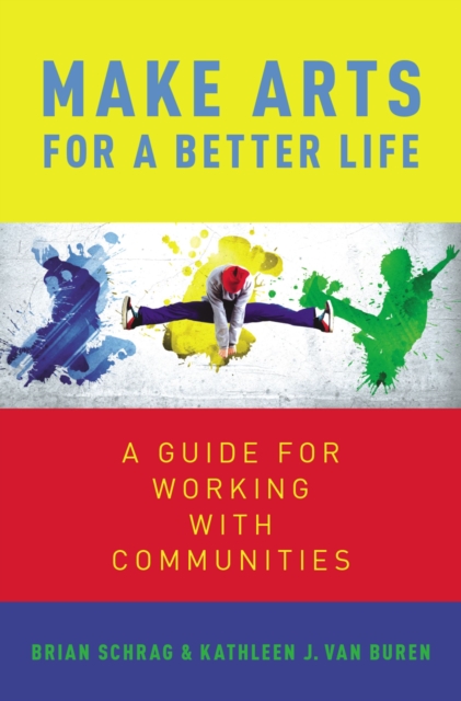 Make Arts for a Better Life : A Guide for Working with Communities, PDF eBook