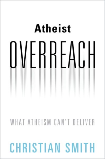 Atheist Overreach : What Atheism Can't Deliver, Hardback Book
